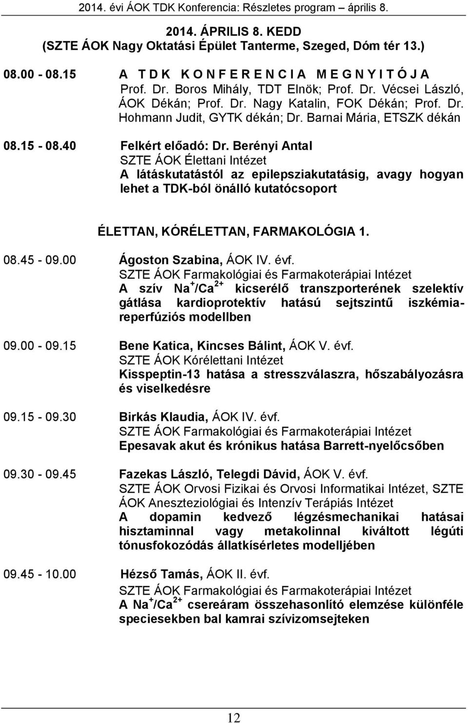 Barnai Mária, ETSZK dékán 08.15-08.40 Felkért előadó: Dr.