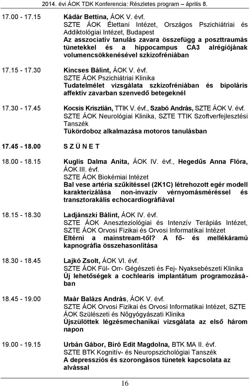 volumencsökkenésével szkizofréniában 17.15-17.30 Kincses Bálint, ÁOK V. évf.