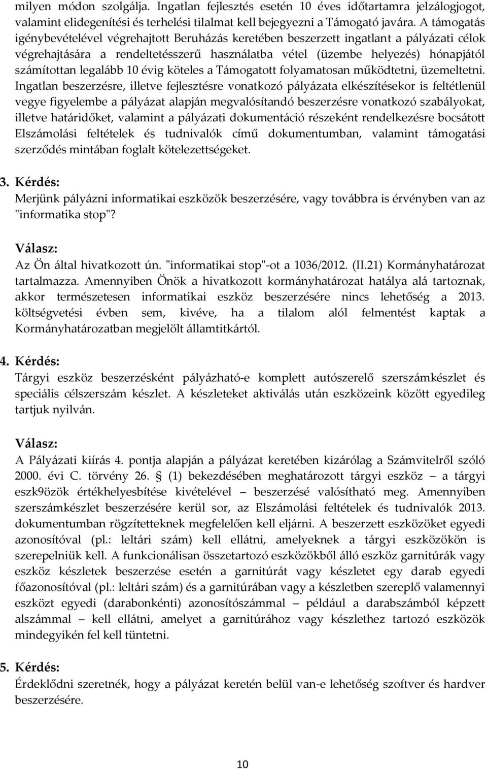 legalább 10 évig köteles a Támogatott folyamatosan működtetni, üzemeltetni.