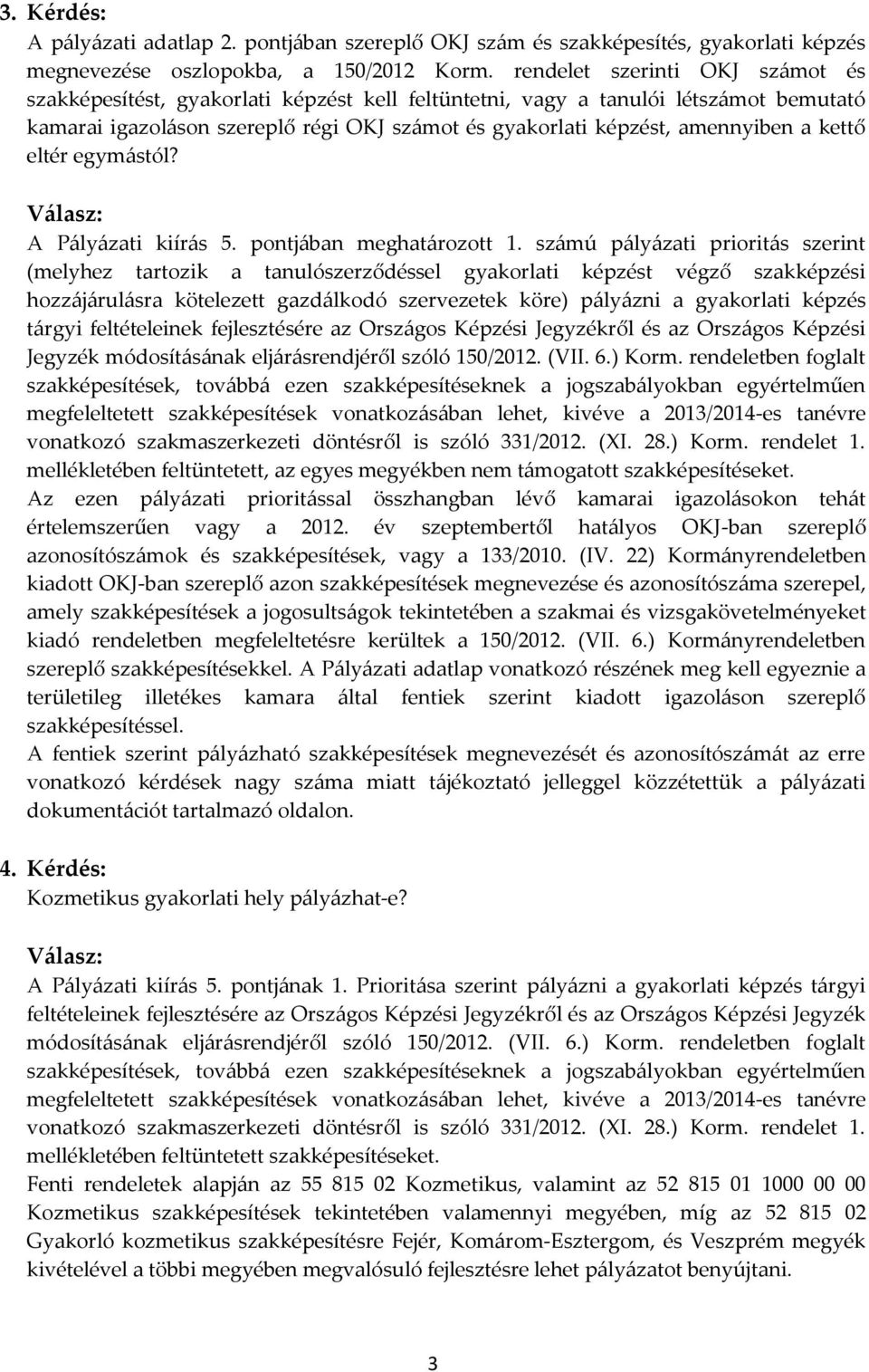 kettő eltér egymástól? A Pályázati kiírás 5. pontjában meghatározott 1.