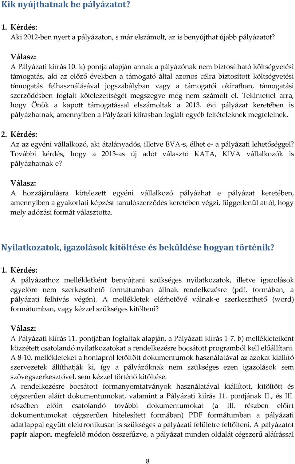 vagy a támogatói okiratban, támogatási szerződésben foglalt kötelezettségét megszegve még nem számolt el. Tekintettel arra, hogy Önök a kapott támogatással elszámoltak a 2013.