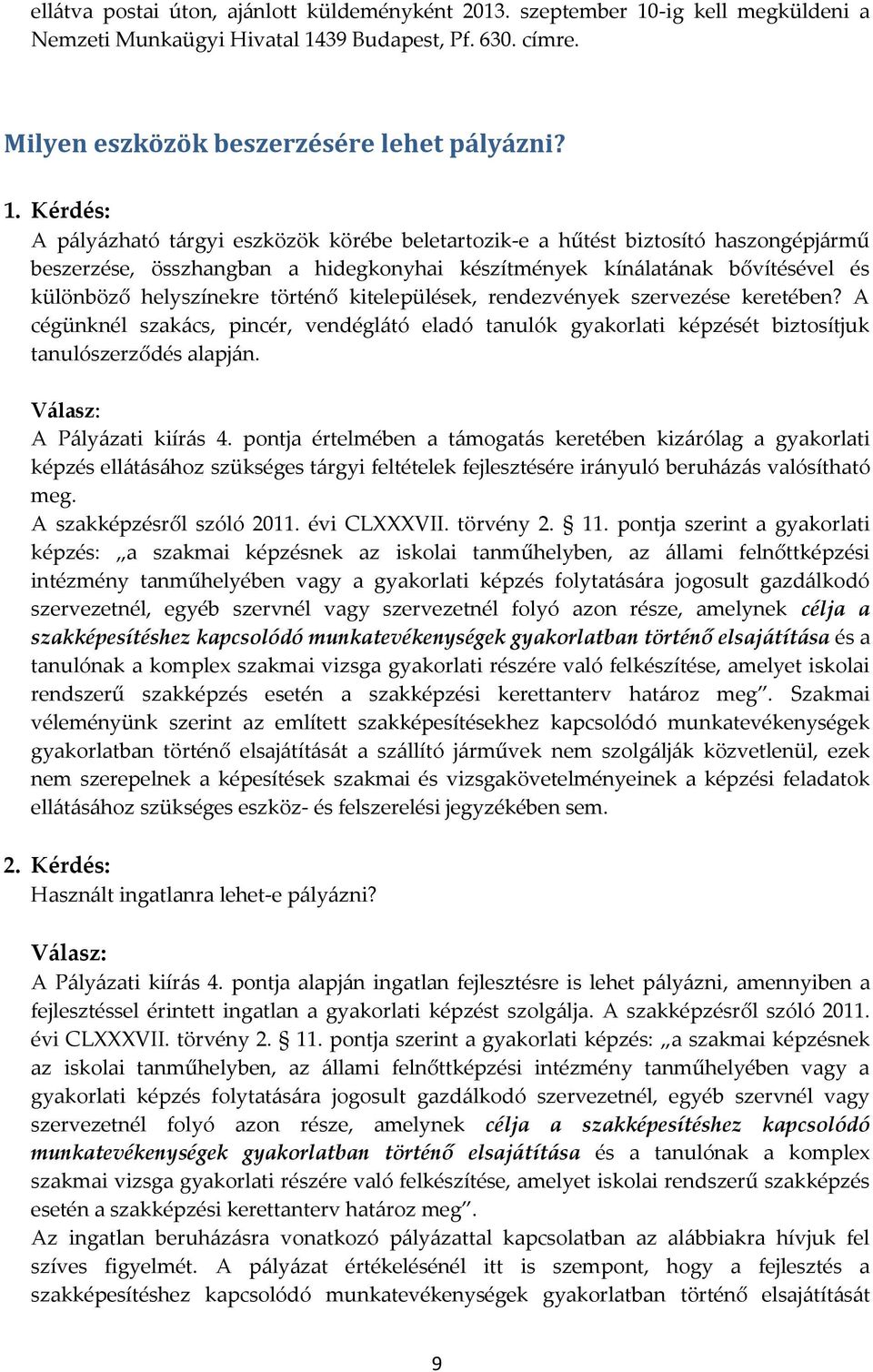 kitelepülések, rendezvények szervezése keretében? A cégünknél szakács, pincér, vendéglátó eladó tanulók gyakorlati képzését biztosítjuk tanulószerződés alapján. A Pályázati kiírás 4.