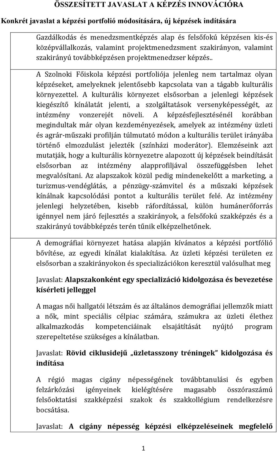 . A Szolnoki Főiskola képzési portfoliója jelenleg nem tartalmaz olyan képzéseket, amelyeknek jelentősebb kapcsolata van a tágabb kulturális környezettel.