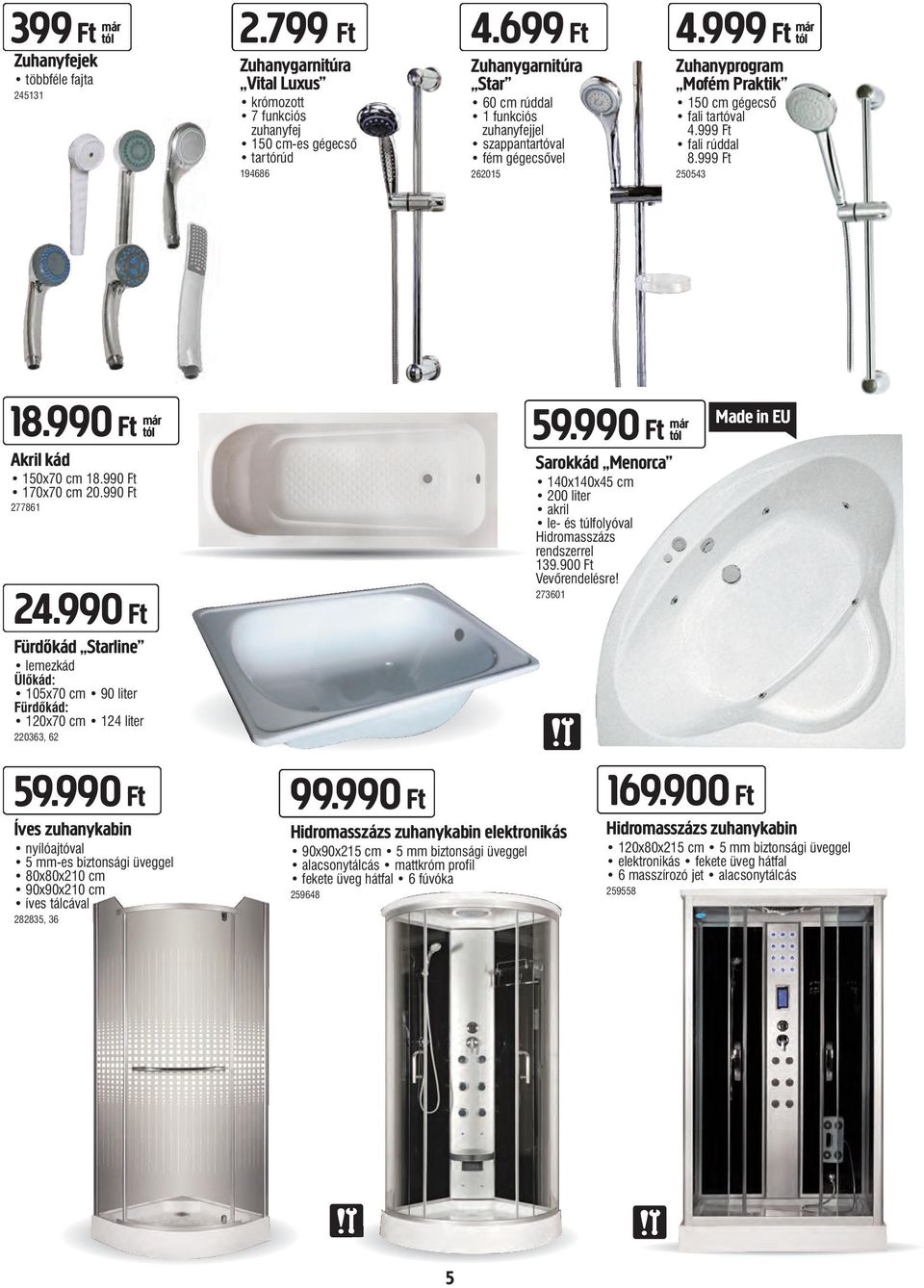 Zuhanyprogram Mofém Praktik 150 cm gégecső fali tartóval 4.999 Ft fali rúddal 8.999 Ft 250543 18.990 Ft Akril kád 150x70 cm 18.990 Ft 170x70 cm 20.990 Ft 277861 24.