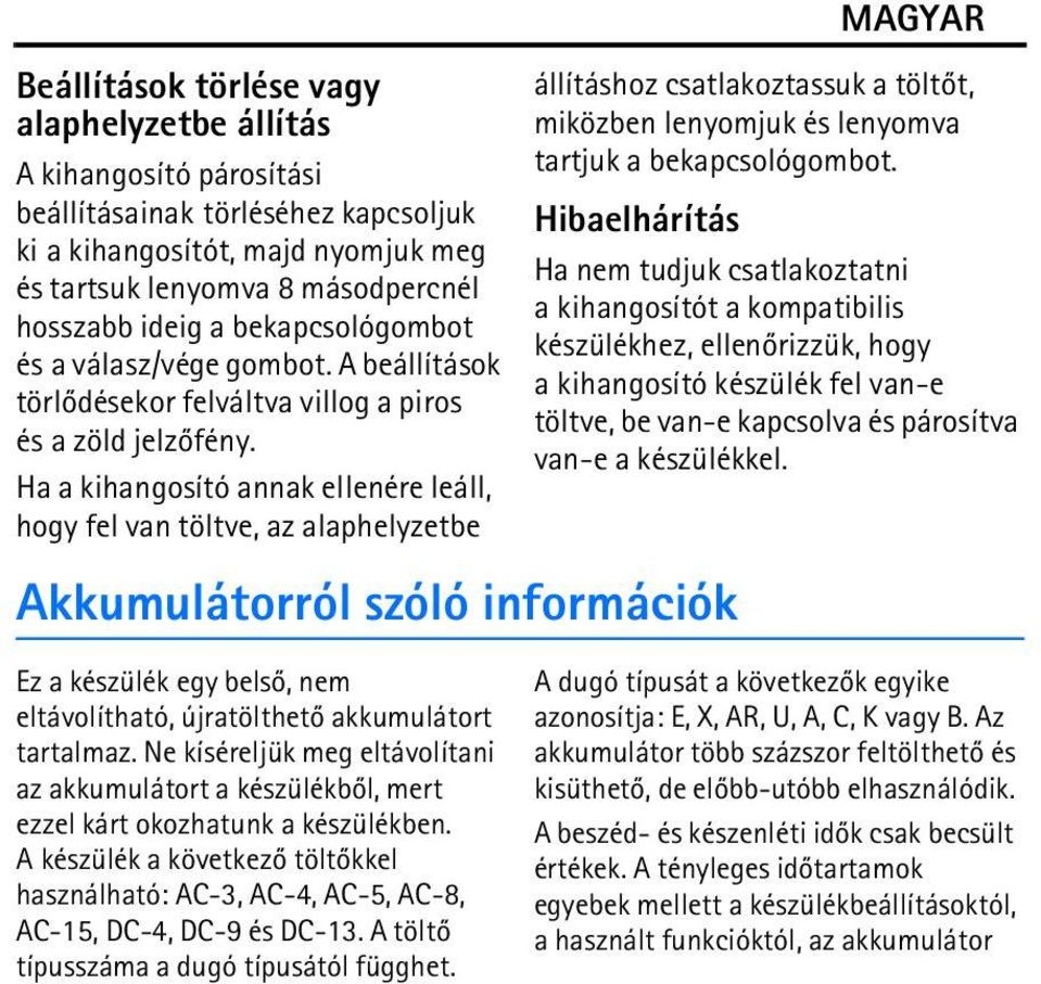 Ha a kihangosító annak ellenére leáll, hogy fel van töltve, az alaphelyzetbe Akkumulátorról szóló információk MAGYAR állításhoz csatlakoztassuk a töltõt, miközben lenyomjuk és lenyomva tartjuk a