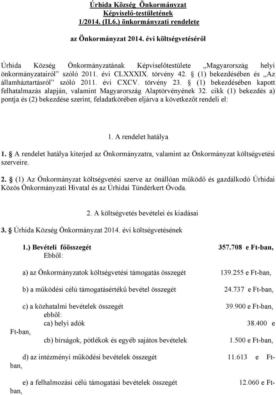 évi CXCV. törvény 23. (1) bekezdésében kapott felhatalmazás alapján, valamint Magyarország Alaptörvényének 32.