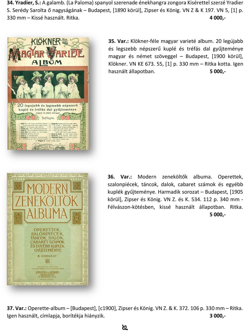 20 legújabb és legszebb népszerű kuplé és tréfás dal gyűjteménye magyar és német szöveggel Budapest, [1900 körül], Klökner. VN KE 673. 55, [1] p. 330 mm Ritka kotta. Igen használt állapotban.