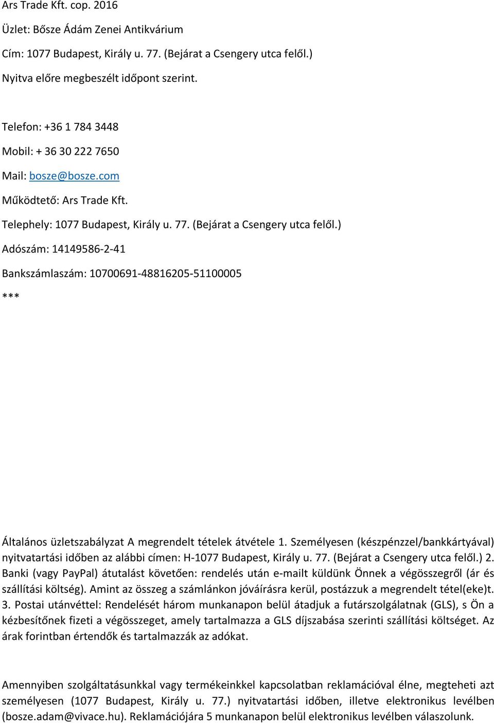 ) Adószám: 14149586-2-41 Bankszámlaszám: 10700691-48816205-51100005 *** Általános üzletszabályzat A megrendelt tételek átvétele 1.