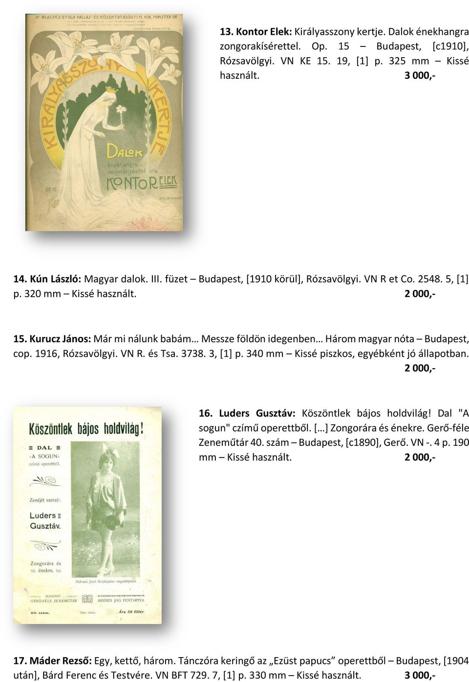 1916, Rózsavölgyi. VN R. és Tsa. 3738. 3, [1] p. 340 mm Kissé piszkos, egyébként jó állapotban. 2 000,- 16. Luders Gusztáv: Köszöntlek bájos holdvilág! Dal "A sogun" czímű operettből.