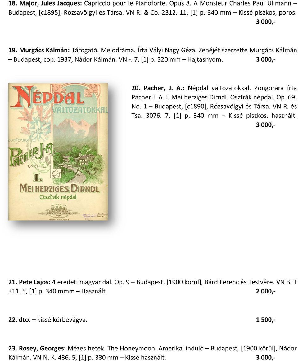 : Népdal változatokkal. Zongorára írta Pacher J. A. I. Mei herziges Dirndl. Osztrák népdal. Op. 69. No. 1 Budapest, [c1890], Rózsavölgyi és Társa. VN R. és Tsa. 3076. 7, [1] p.