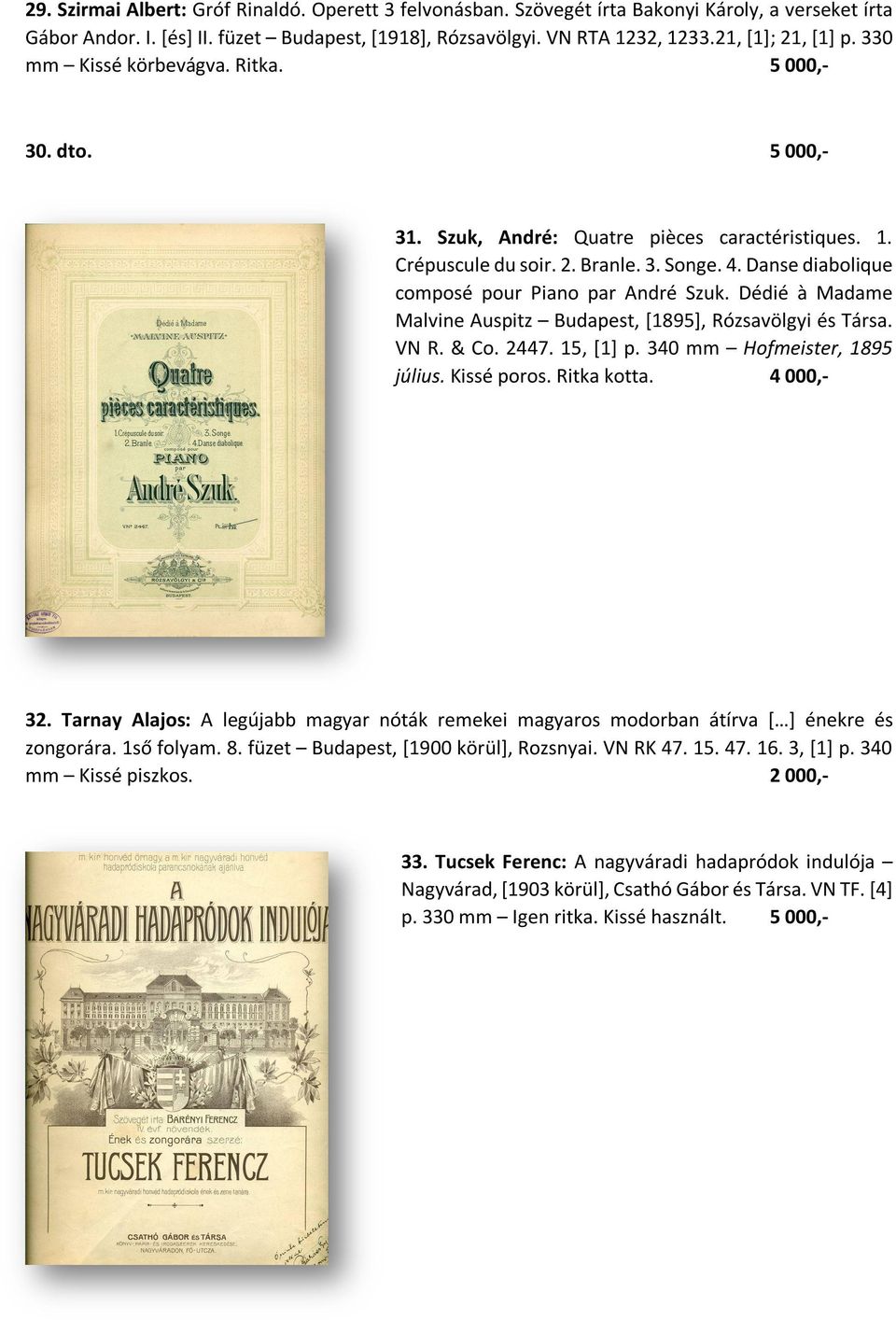 Danse diabolique composé pour Piano par André Szuk. Dédié à Madame Malvine Auspitz Budapest, [1895], Rózsavölgyi és Társa. VN R. & Co. 2447. 15, [1] p. 340 mm Hofmeister, 1895 július. Kissé poros.