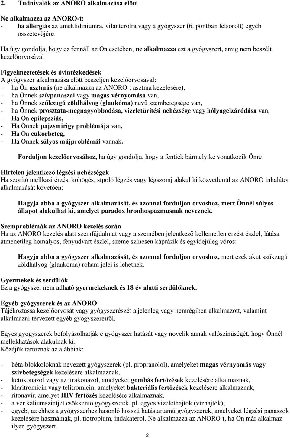 Figyelmeztetések és óvintézkedések A gyógyszer alkalmazása előtt beszéljen kezelőorvosával: - ha Ön asztmás (ne alkalmazza az ANORO-t asztma kezelésére), - ha Önnek szívpanaszai vagy magas vérnyomása