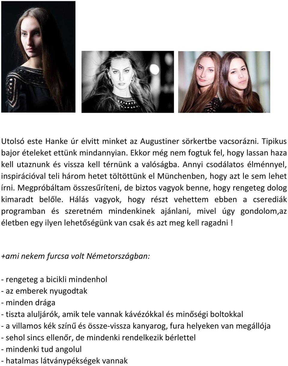 Annyi csodálatos élménnyel, inspirációval teli három hetet töltöttünk el Münchenben, hogy azt le sem lehet írni.