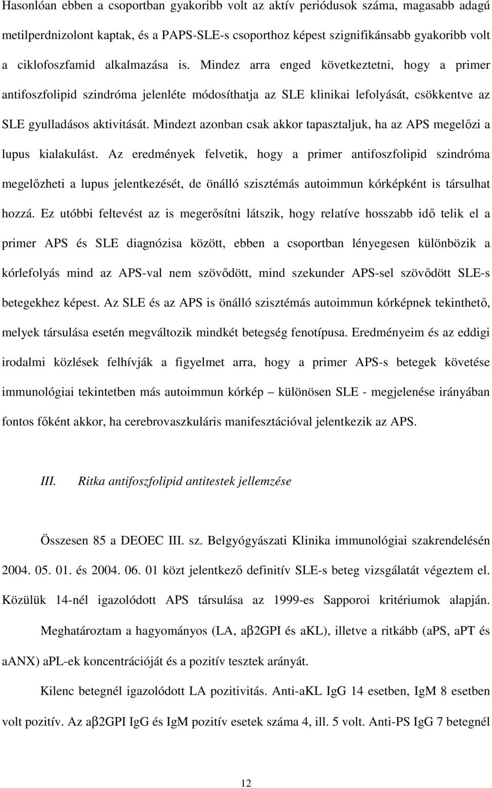 Mindezt azonban csak akkor tapasztaljuk, ha az APS megelızi a lupus kialakulást.