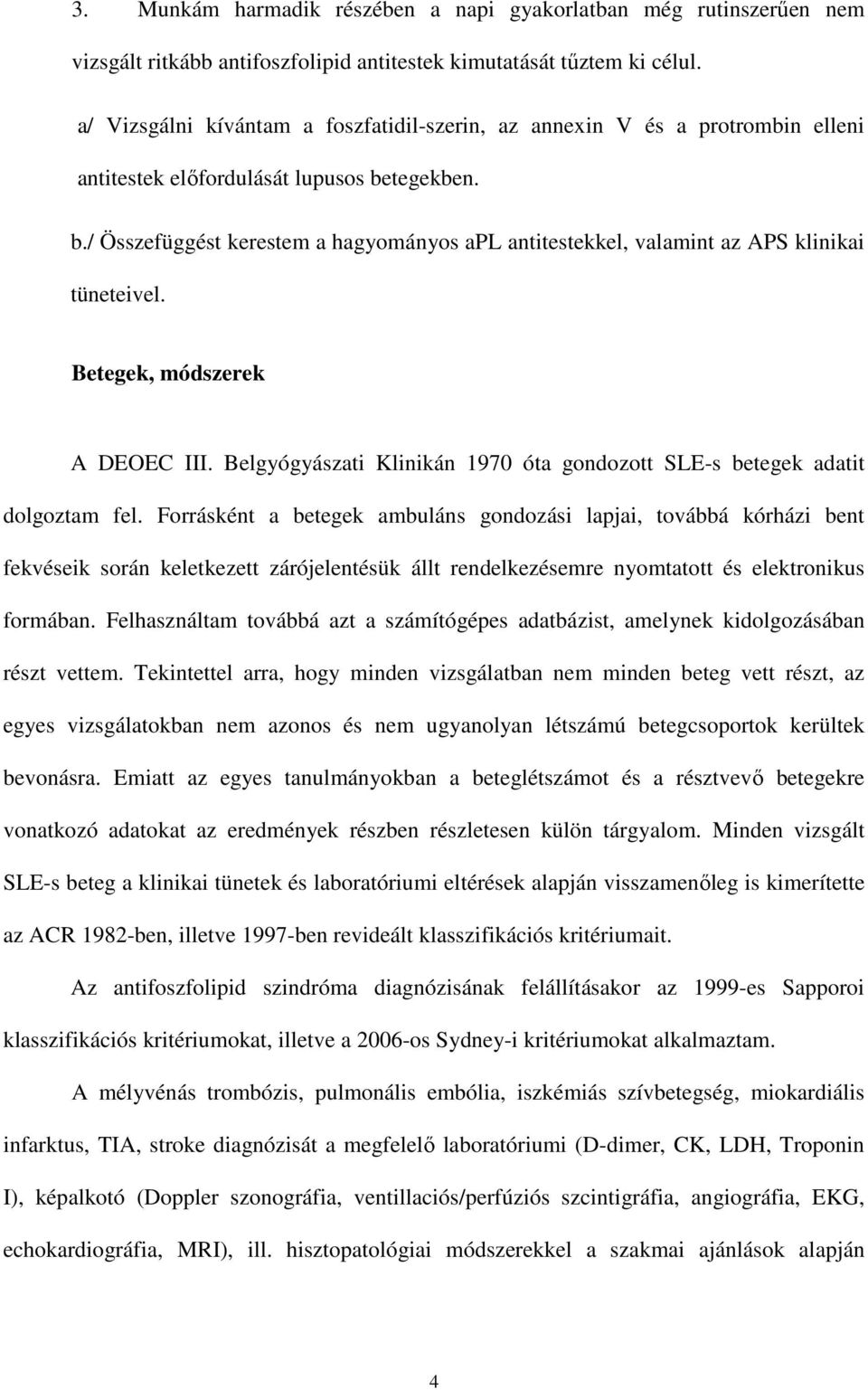 tegekben. b./ Összefüggést kerestem a hagyományos apl antitestekkel, valamint az APS klinikai tüneteivel. Betegek, módszerek A DEOEC III.