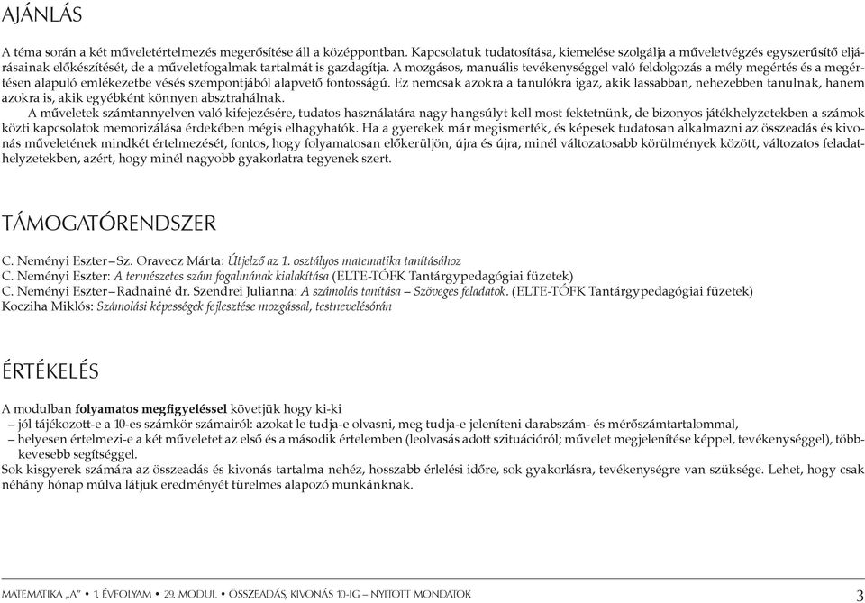 A mozgásos, manuális tevékenységgel való feldolgozás a mély megértés és a megértésen alapuló emlékezetbe vésés szempontjából alapvető fontosságú.