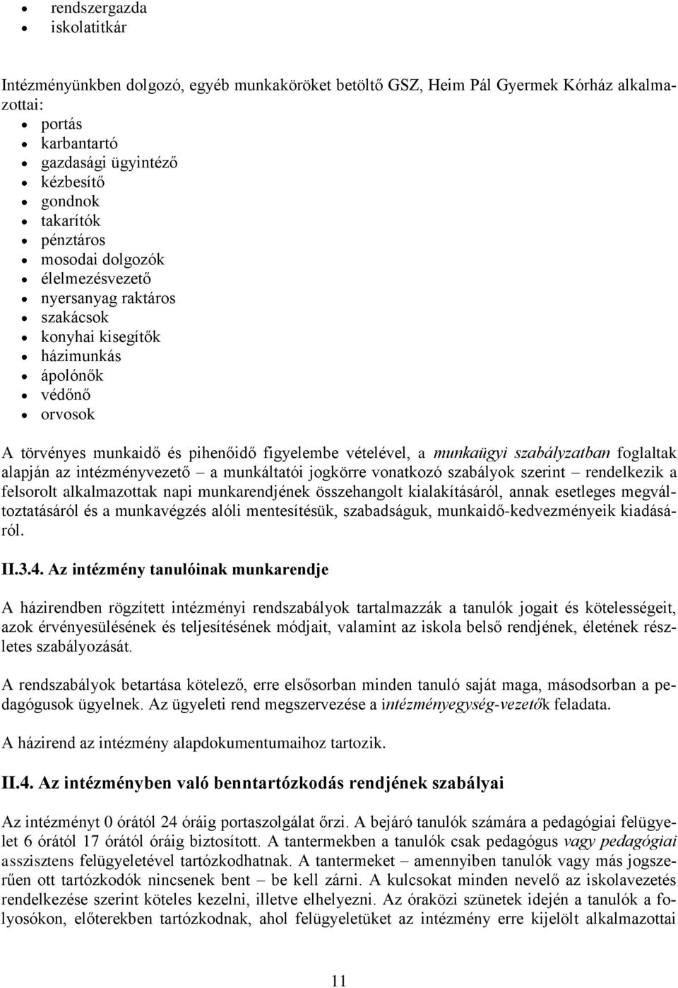 foglaltak alapján az intézményvezető a munkáltatói jogkörre vonatkozó szabályok szerint rendelkezik a felsorolt alkalmazottak napi munkarendjének összehangolt kialakításáról, annak esetleges