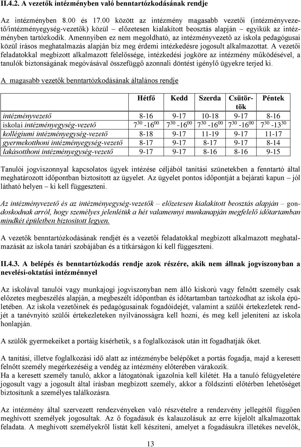 Amennyiben ez nem megoldható, az intézményvezető az iskola pedagógusai közül írásos meghatalmazás alapján bíz meg érdemi intézkedésre jogosult alkalmazottat.