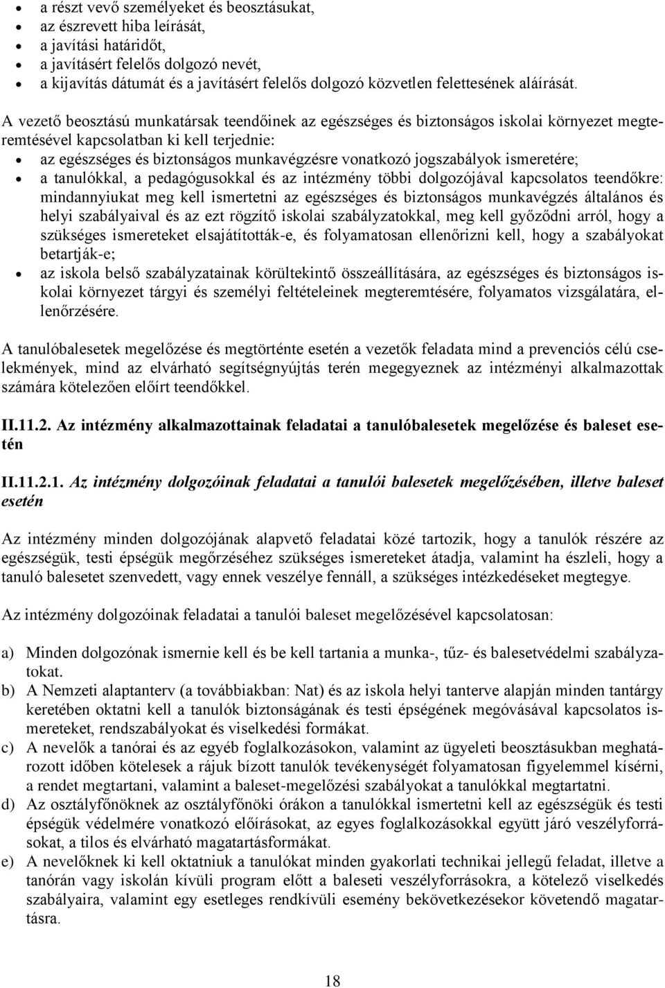 A vezető beosztású munkatársak teendőinek az egészséges és biztonságos iskolai környezet megteremtésével kapcsolatban ki kell terjednie: az egészséges és biztonságos munkavégzésre vonatkozó