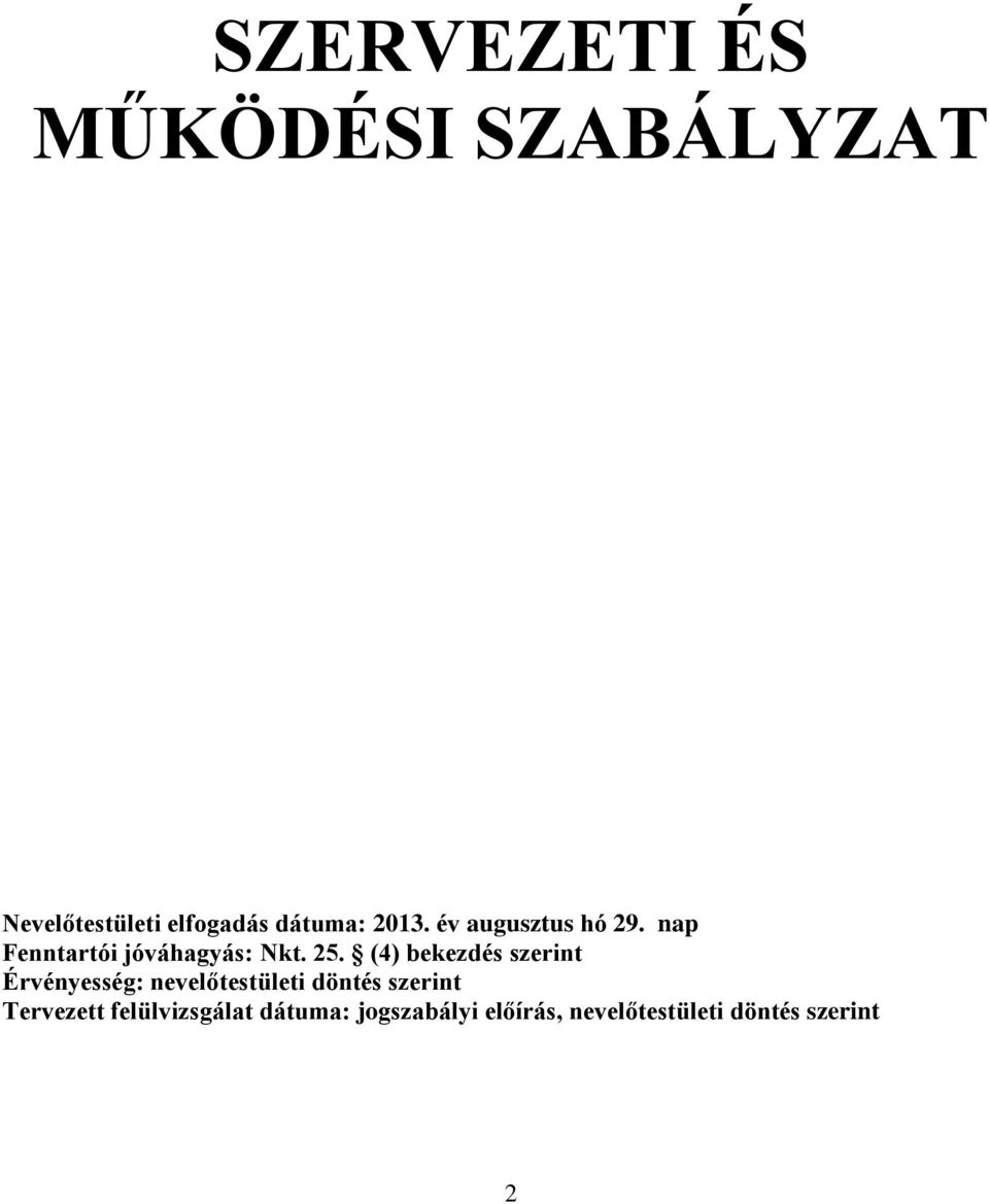 (4) bekezdés szerint Érvényesség: nevelőtestületi döntés szerint