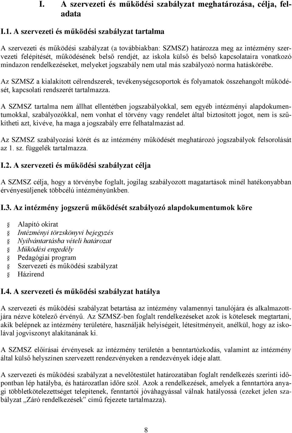 és belső kapcsolataira vonatkozó mindazon rendelkezéseket, melyeket jogszabály nem utal más szabályozó norma hatáskörébe.