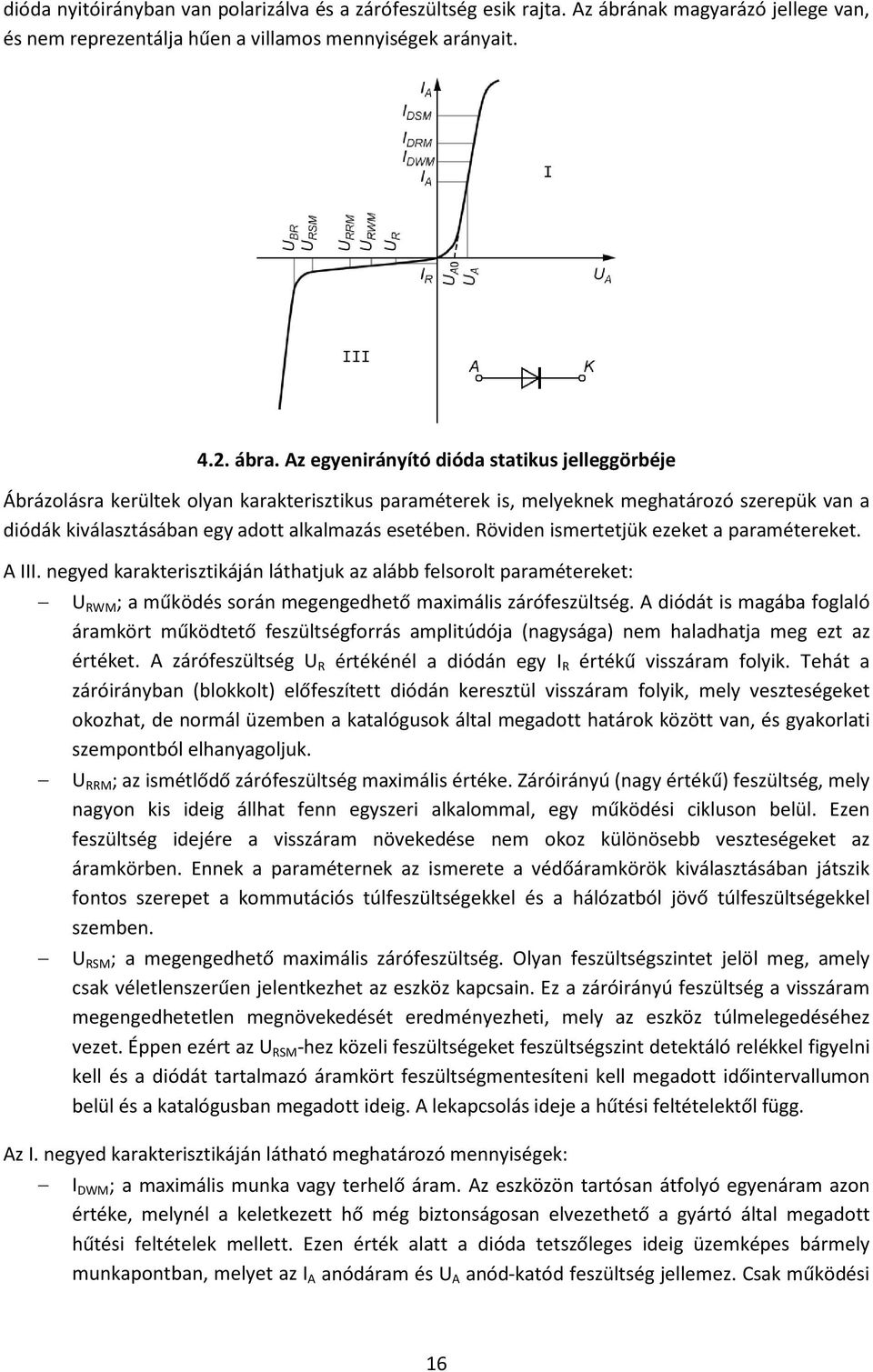 Röviden ismertetjük ezeket a paramétereket. A III. negyed karakterisztikáján láthatjuk az alább felsorolt paramétereket: U RWM ; a működés során megengedhető maximális zárófeszültség.