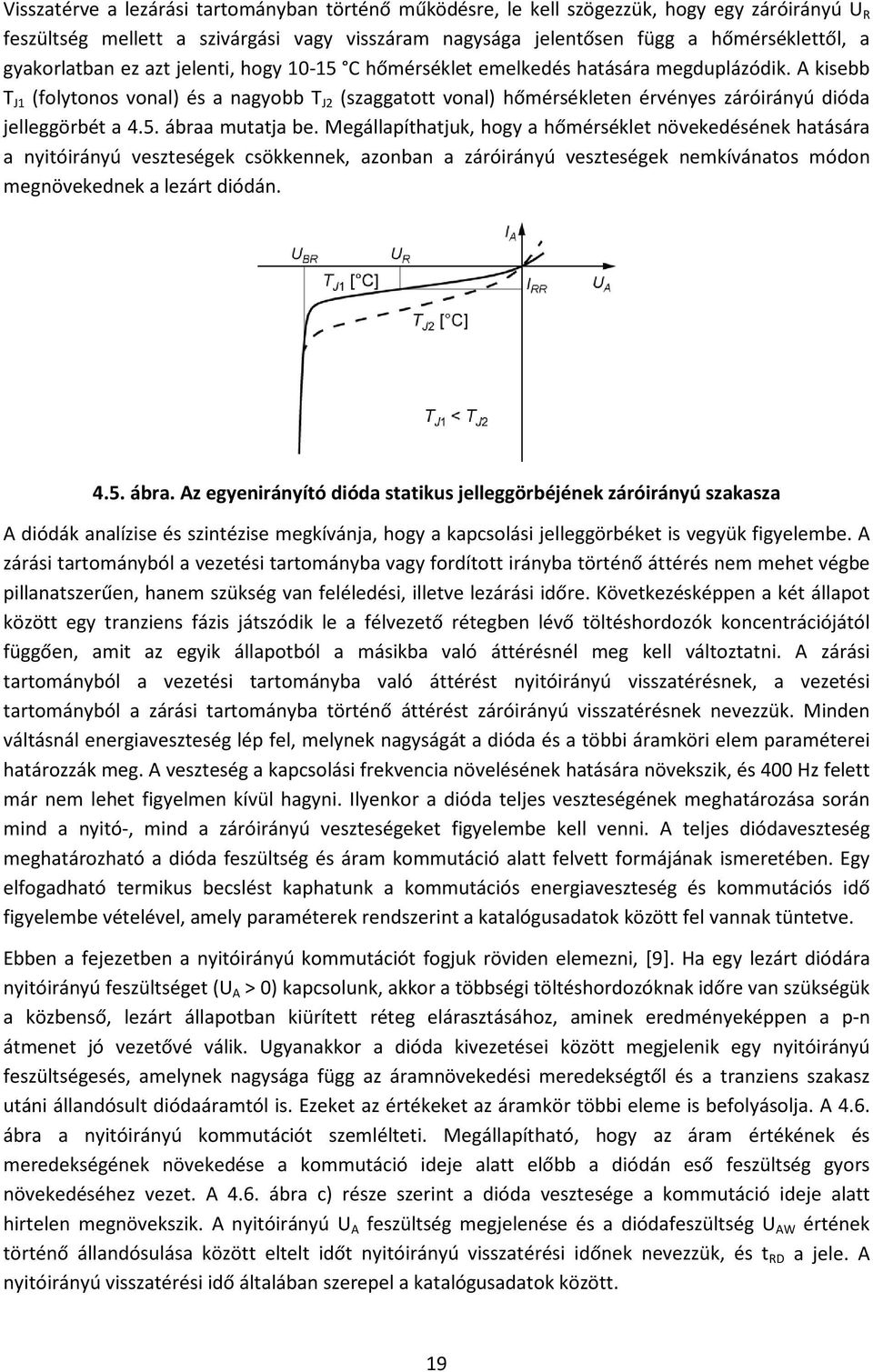 A kisebb T J1 (folytonos vonal) és a nagyobb T J2 (szaggatott vonal) hőmérsékleten érvényes záróirányú dióda jelleggörbét a 4.5. ábraa mutatja be.