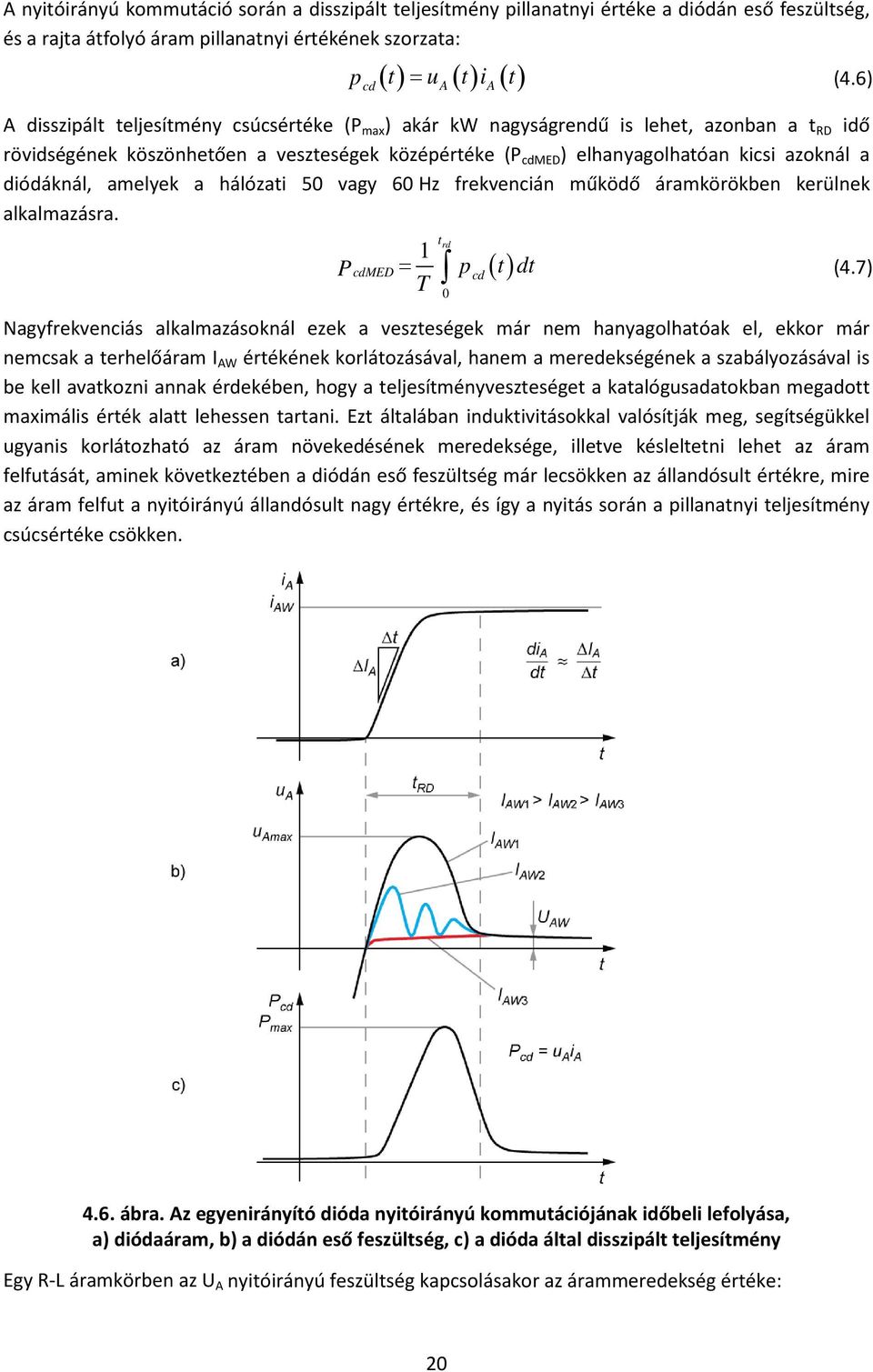 kicsi azoknál a diódáknál, amelyek a hálózati 50 vagy 60 Hz frekvencián működő áramkörökben kerülnek alkalmazásra. t 1 rd 0 ( ) P t dt cdmed = p cd T (4.