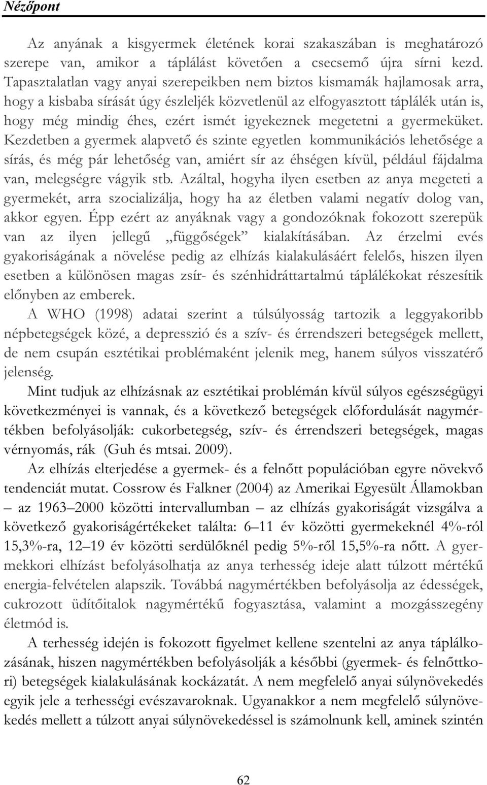 igyekeznek megetetni a gyermeküket.