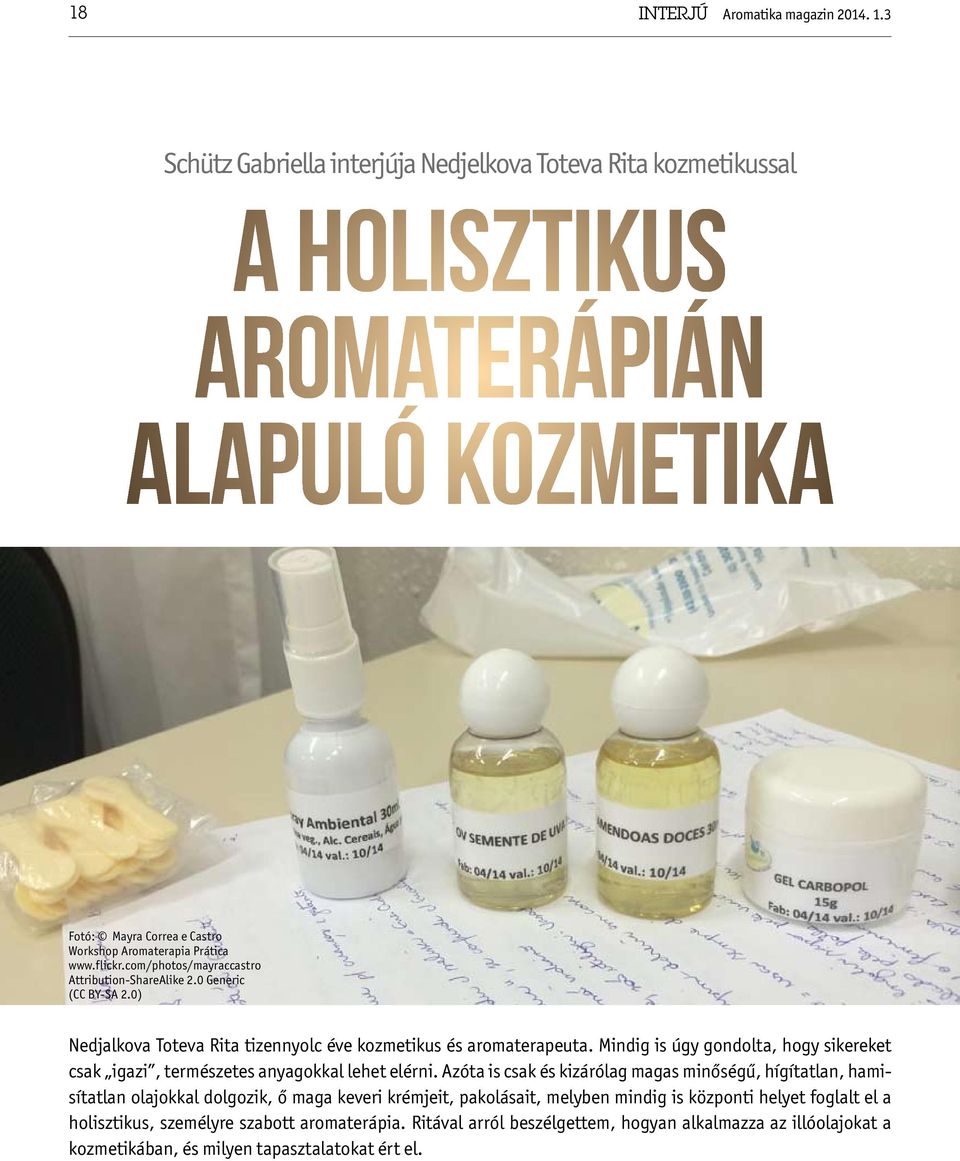 com/photos/mayraccastro Attribution-ShareAlike 2.0 Generic (CC BY-SA 2.0) Nedjalkova Toteva Rita tizennyolc éve kozmetikus és aromaterapeuta.