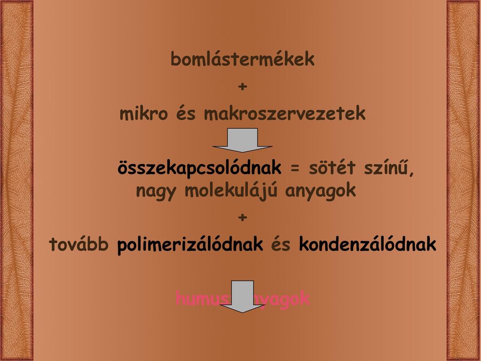 sötét színű, nagy molekulájú anyagok +