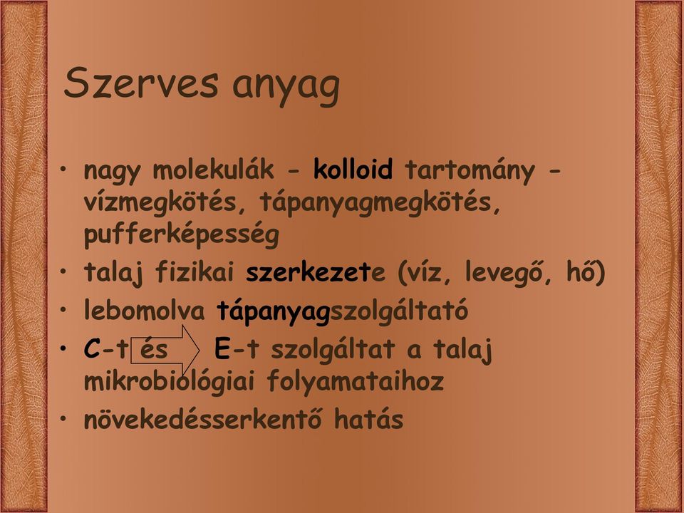 (víz, levegő, hő) lebomolva tápanyagszolgáltató E-t szolgáltat