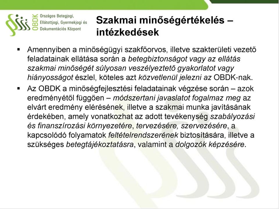 Az OBDK a minőségfejlesztési feladatainak végzése során azok eredményétől függően módszertani javaslatot fogalmaz meg az elvárt eredmény elérésének, illetve a szakmai munka