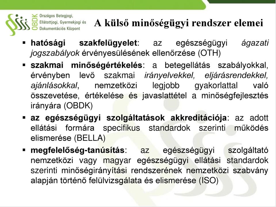 minőségfejlesztés irányára (OBDK) az egészségügyi szolgáltatások akkreditációja: az adott ellátási formára specifikus standardok szerinti működés elismerése (BELLA)