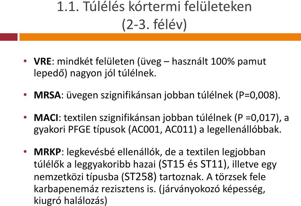 MACI: textilen szignifikánsan jobban túlélnek (P =0,017), a gyakori PFGE típusok (AC001, AC011) a legellenállóbbak.