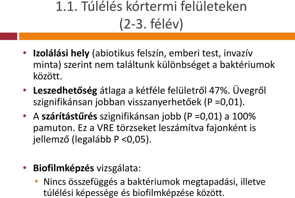 Leszedhetőség átlaga a kétféle felületről 47%. Üvegről szignifikánsan jobban visszanyerhetőek (P =0,01).