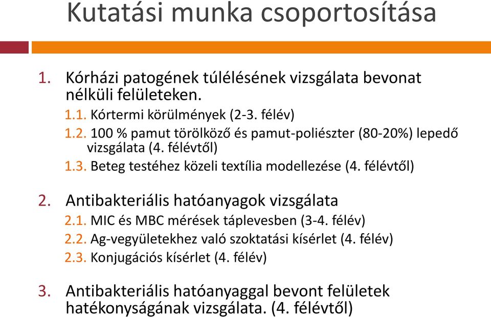 Beteg testéhez közeli textília modellezése (4. félévtől) 2. Antibakteriális hatóanyagok vizsgálata 2.1. MIC és MBC mérések táplevesben (3-4.