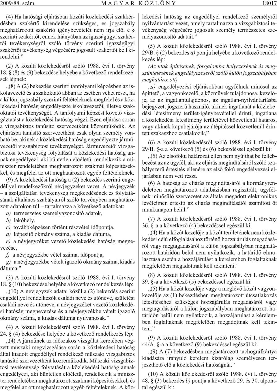 szakértõt, ennek hiányában az igazságügyi szakértõi tevékenységrõl szóló törvény szerinti igazságügyi szakértõi tevékenység végzésére jogosult szakértõt kell kirendelni.