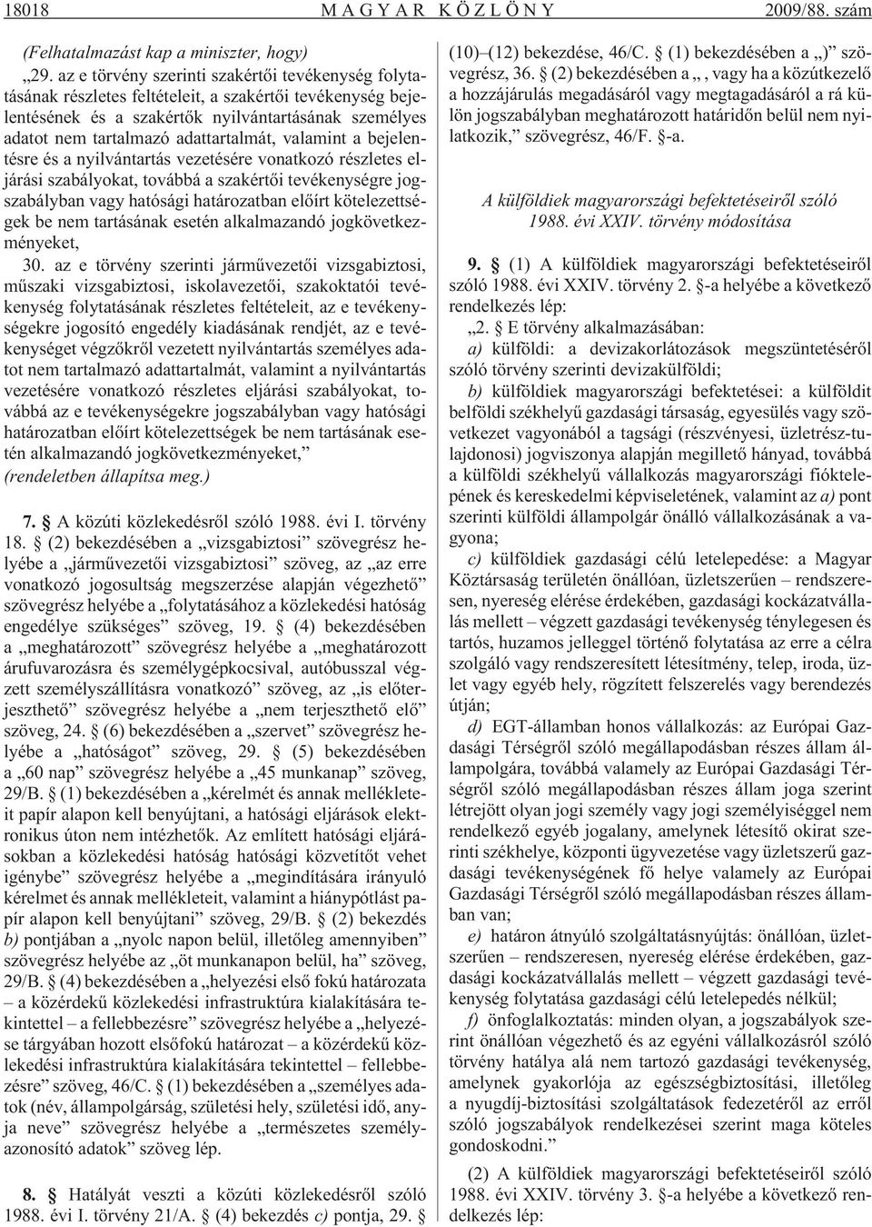 valamint a bejelentésre és a nyilvántartás vezetésére vonatkozó részletes eljárási szabályokat, továbbá a szakértõi tevékenységre jogszabályban vagy hatósági határozatban elõírt kötelezettségek be