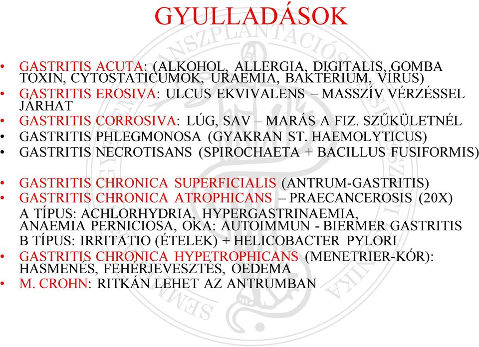 HAEMOLYTICUS) GASTRITIS NECROTISANS (SPIROCHAETA + BACILLUS FUSIFORMIS) GASTRITIS CHRONICA SUPERFICIALIS (ANTRUM-GASTRITIS) GASTRITIS CHRONICA ATROPHICANS PRAECANCEROSIS (20X) A