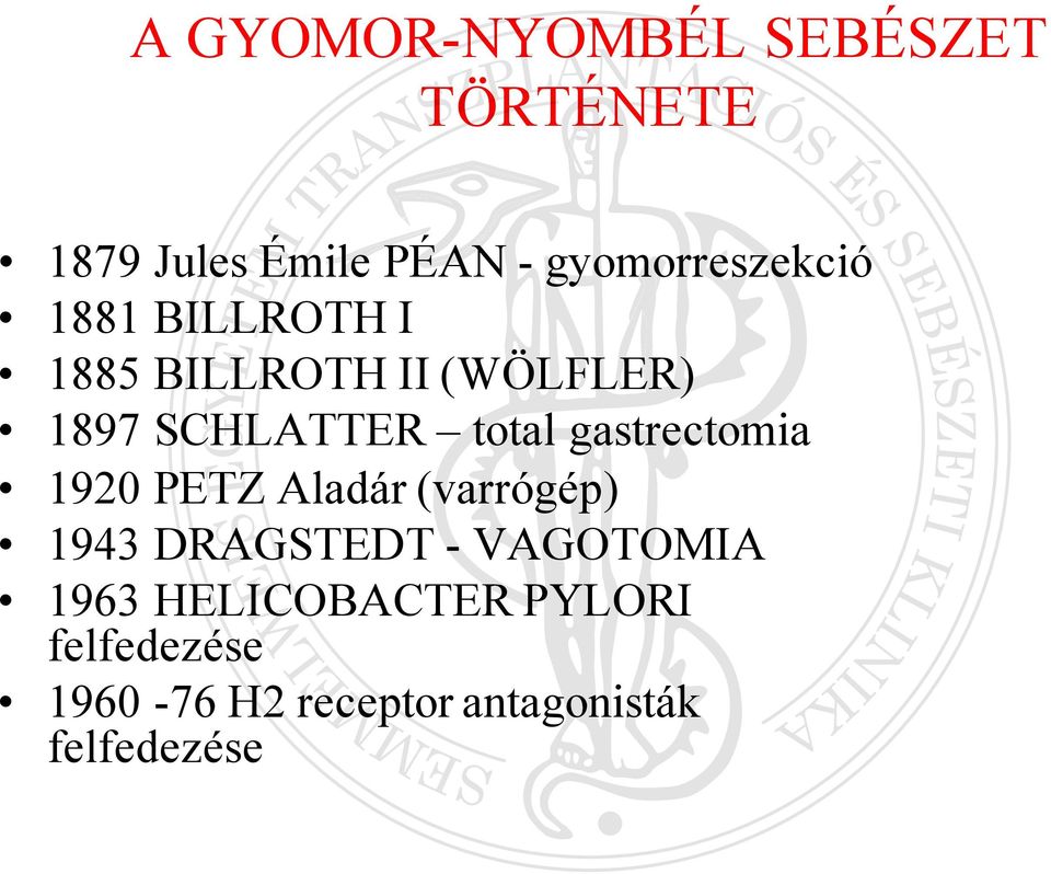 SCHLATTER total gastrectomia 1920 PETZ Aladár (varrógép) 1943 DRAGSTEDT