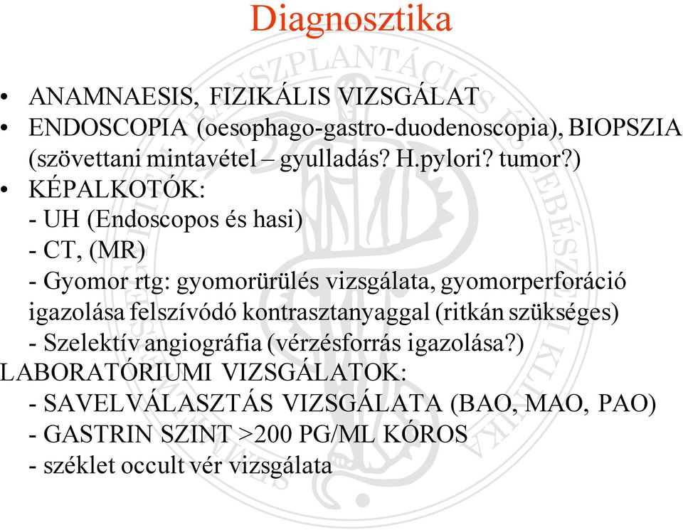 ) KÉPALKOTÓK: - UH (Endoscopos és hasi) - CT, (MR) - Gyomor rtg: gyomorürülés vizsgálata, gyomorperforáció igazolása