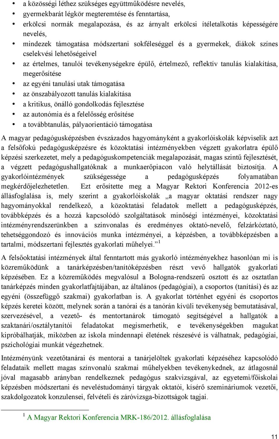 egyéni tanulási utak támogatása az önszabályozott tanulás kialakítása a kritikus, önálló gondolkodás fejlesztése az autonómia és a felelősség erősítése a továbbtanulás, pályaorientáció támogatása A