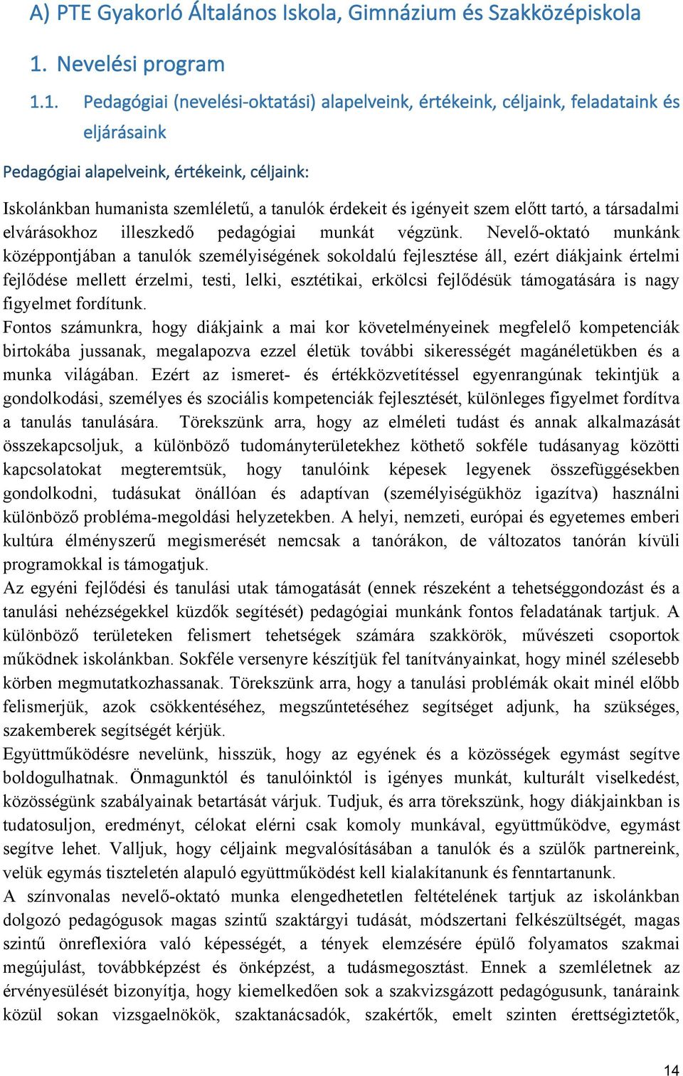 1. Pedagógiai (nevelési- oktatási) alapelveink, értékeink, céljaink, feladataink és eljárásaink Pedagógiai alapelveink, értékeink, céljaink: Iskolánkban humanista szemléletű, a tanulók érdekeit és