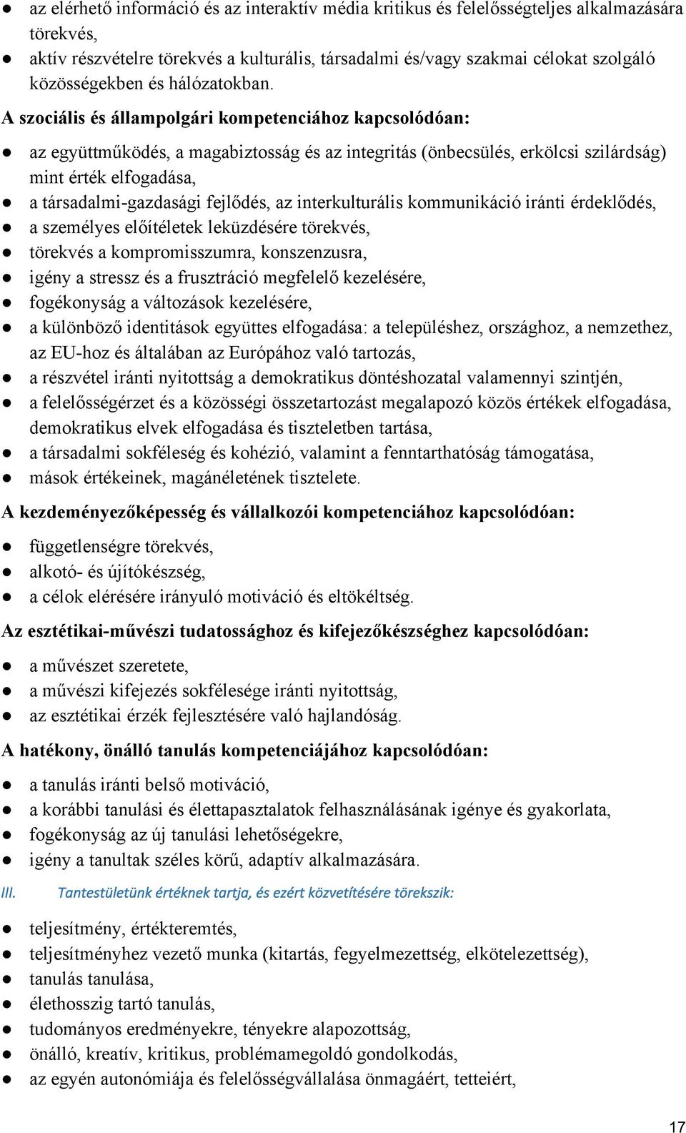 A szociális és állampolgári kompetenciához kapcsolódóan: az együttműködés, a magabiztosság és az integritás (önbecsülés, erkölcsi szilárdság) mint érték elfogadása, a társadalmi-gazdasági fejlődés,