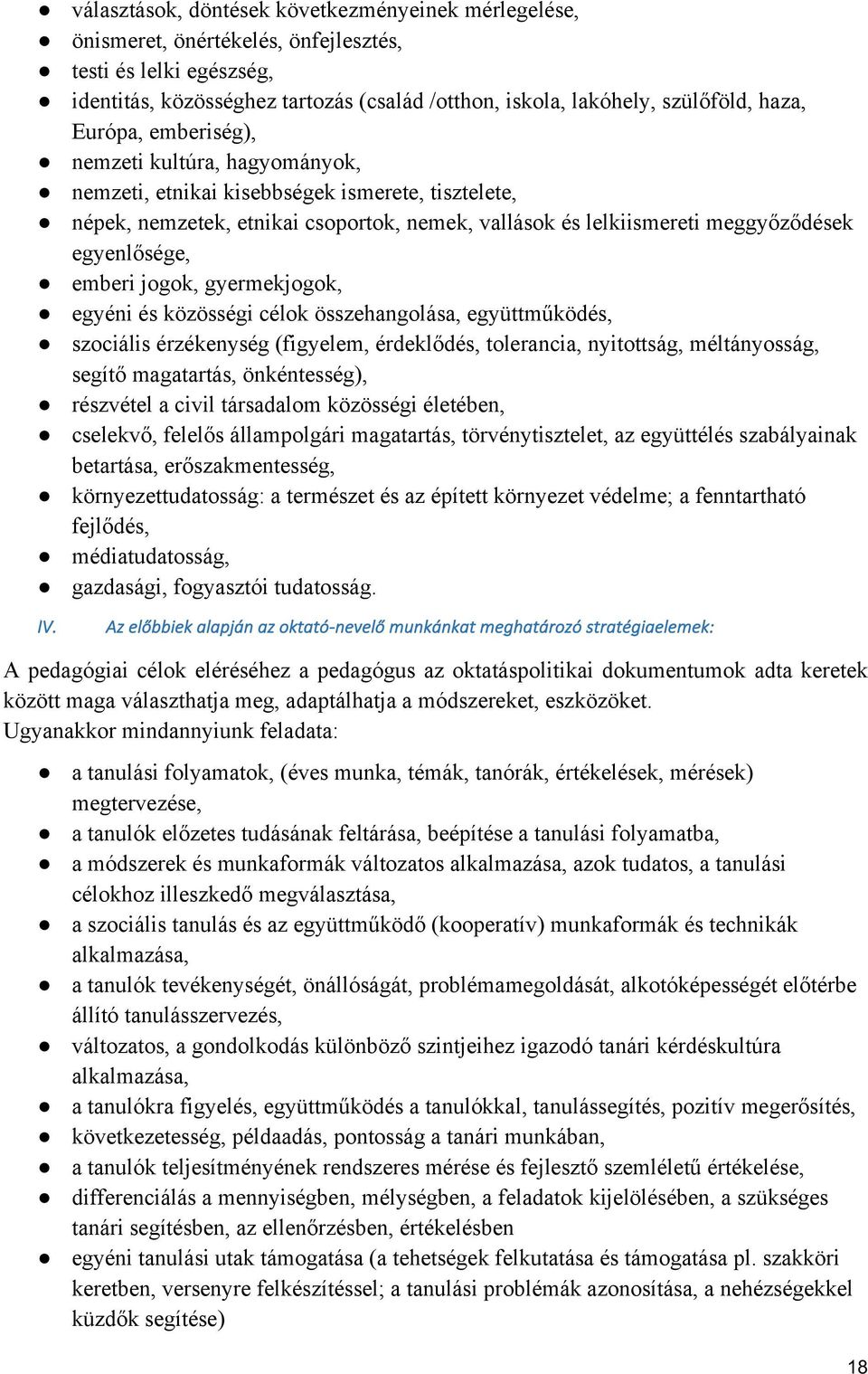 emberi jogok, gyermekjogok, egyéni és közösségi célok összehangolása, együttműködés, szociális érzékenység (figyelem, érdeklődés, tolerancia, nyitottság, méltányosság, segítő magatartás,