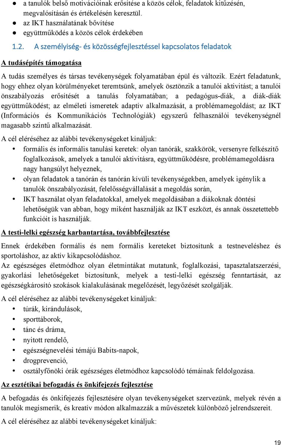 Ezért feladatunk, hogy ehhez olyan körülményeket teremtsünk, amelyek ösztönzik a tanulói aktivitást; a tanulói önszabályozás erősítését a tanulás folyamatában; a pedagógus-diák, a diák-diák