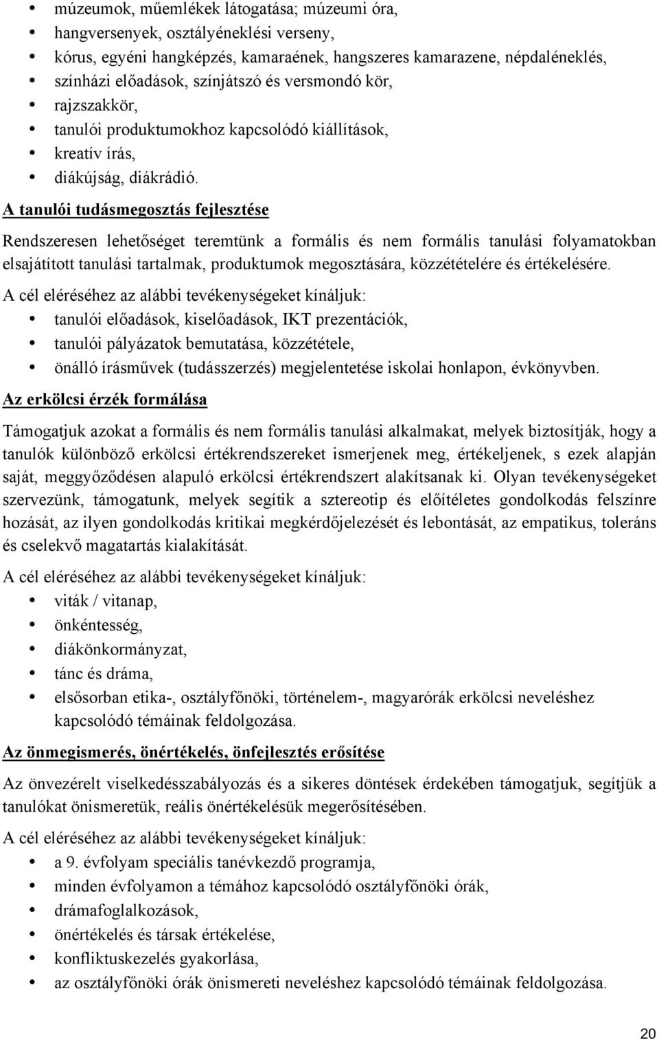 A tanulói tudásmegosztás fejlesztése Rendszeresen lehetőséget teremtünk a formális és nem formális tanulási folyamatokban elsajátított tanulási tartalmak, produktumok megosztására, közzétételére és