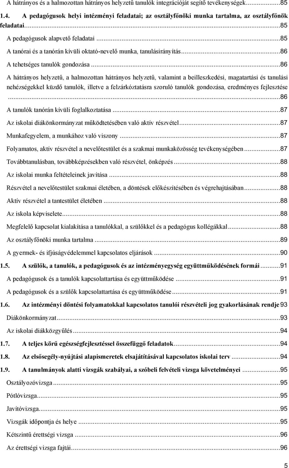 .. 85 A tanórai és a tanórán kívüli oktató-nevelő munka, tanulásirányítás... 86 A tehetséges tanulók gondozása.
