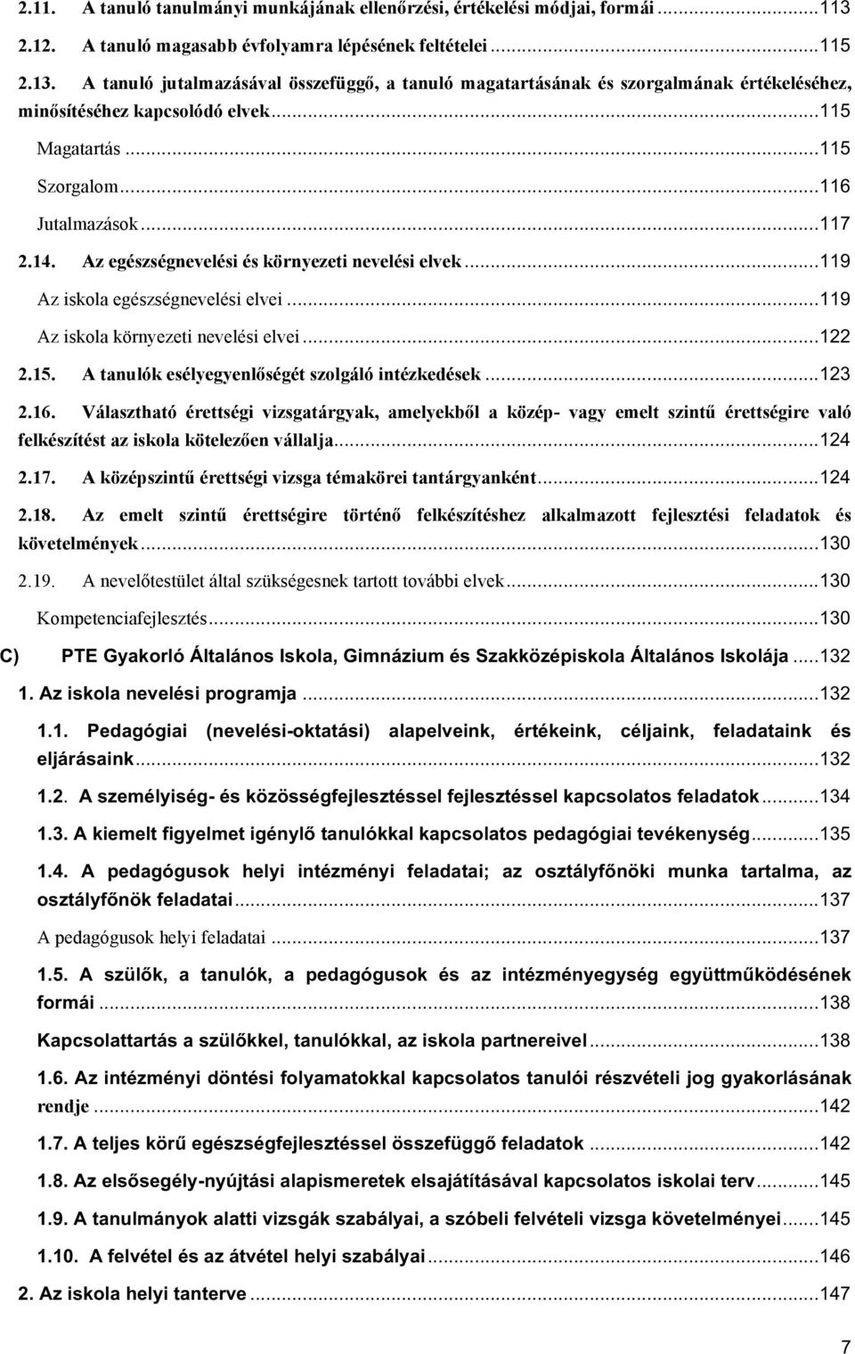 .. 115 Magatartás... 115 Szorgalom... 116 Jutalmazások... 117 2.14. Az egészségnevelési és környezeti nevelési elvek... 119 Az iskola egészségnevelési elvei... 119 Az iskola környezeti nevelési elvei.